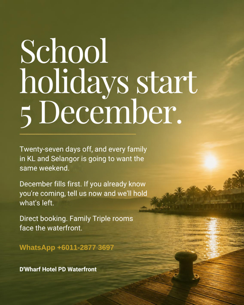 School holidays start 5 December – reserve a waterfront Family Triple room at D'Wharf Hotel PD Waterfront, WhatsApp +6011-2877 3697